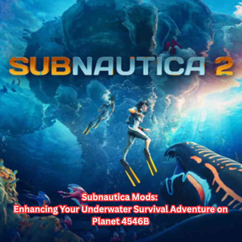 Subnautica Mods Enhancing Your Underwater Survival Adventure on Planet 4546B